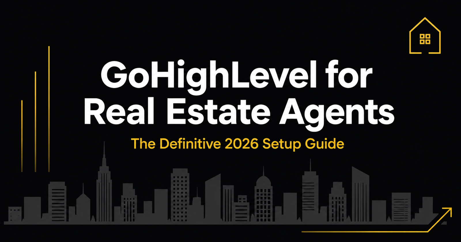 GoHighLevel for real estate agents complete setup guide 2026