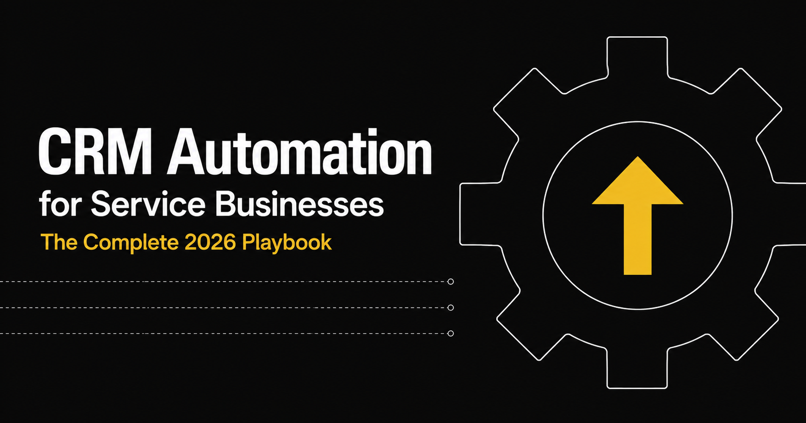 CRM automation for service businesses complete guide 2026